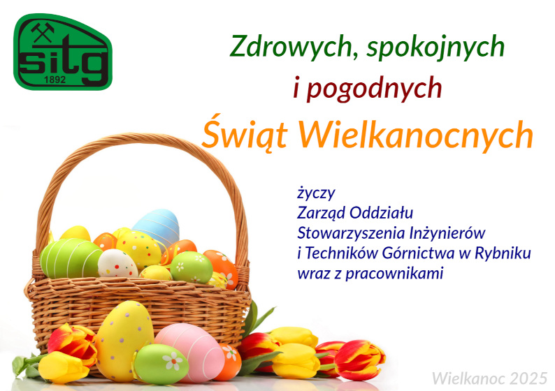 Zdrowych, spokojnych i pogodnych Świąt Wielkanocnych życzy Zarząd Oddziału Stowarzyszenie Inżynierów i Techników Górnictwa w Rybniku wraz z pracownikami
