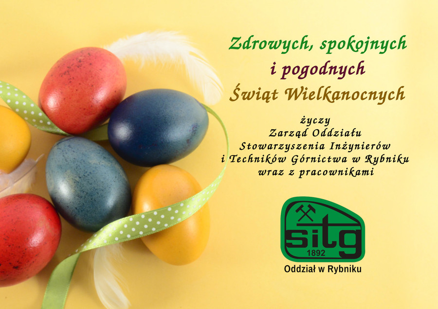 Zdrowych, spokojnych i pogodnych Świąt Wielkanocnych życzy Zarząd Oddziału Stowarzyszenie Inżynierów i Techników Górnictwa w Rybniku wraz z pracownikami